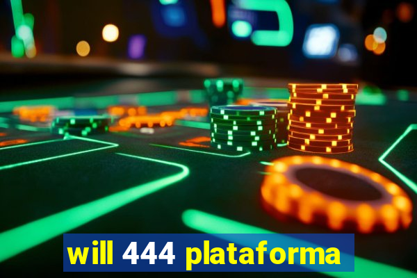 will 444 plataforma